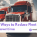 5 Strategies to Minimize Unscheduled Fleet Downtime